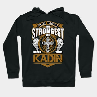 Kadin Name T Shirt - God Found Strongest And Named Them Kadin Gift Item Hoodie